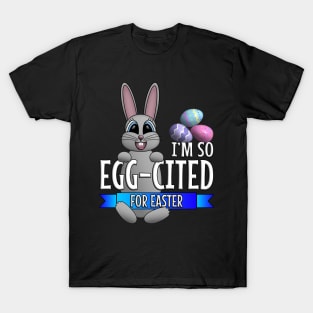 I’m So Egg-cited For Easter T-Shirt